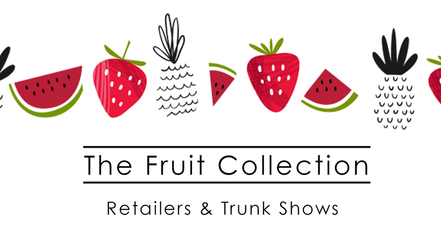 The Fruit Collection :: Retailers & Trunk Shows
